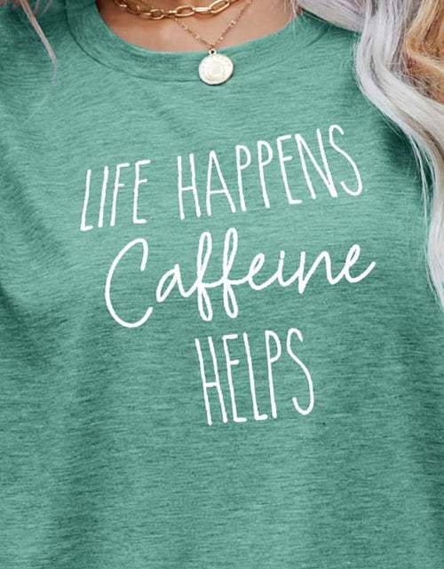 Load image into Gallery viewer, LIFE HAPPENS CAFFEINE HELPS Graphic Tee
