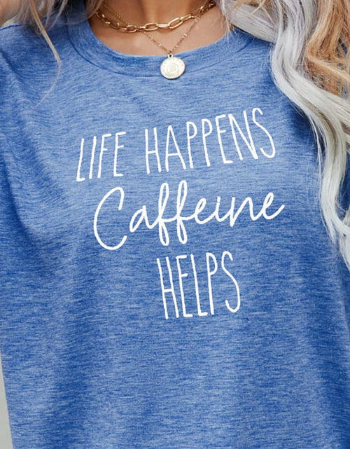 Load image into Gallery viewer, LIFE HAPPENS CAFFEINE HELPS Graphic Tee
