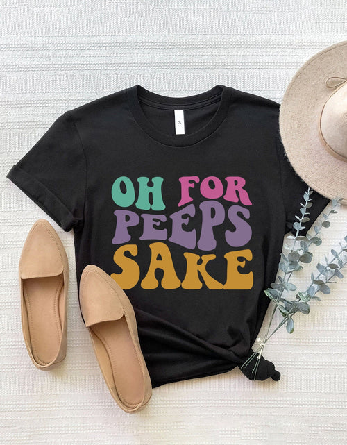 Load image into Gallery viewer, OH FOR PEEPS SAKE Round Neck T-Shirt
