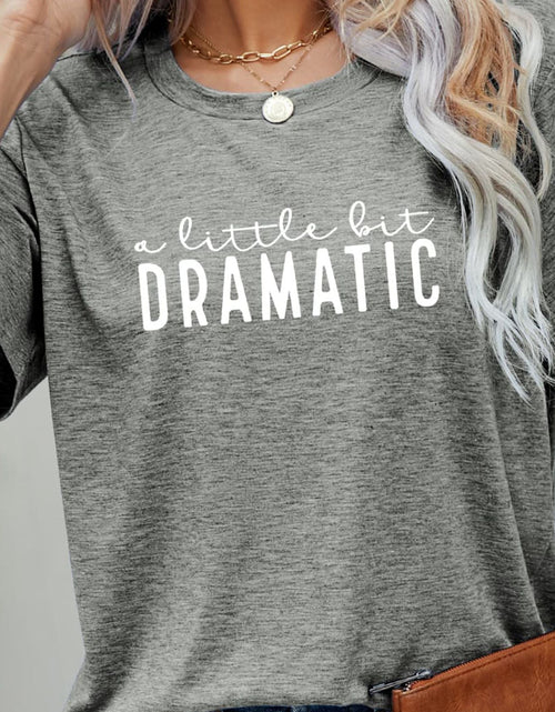 Load image into Gallery viewer, A LITTLE BIT DRAMATIC Graphic Tee
