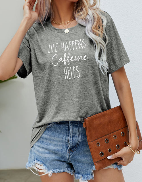 Load image into Gallery viewer, LIFE HAPPENS CAFFEINE HELPS Graphic Tee
