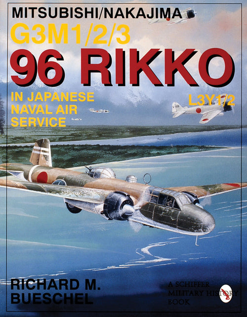 Load image into Gallery viewer, Mitsubishi/Nakajima G3M1/2/3 96 Rikko L3Y1/2 in Japanese Naval Air Service by Schiffer Publishing
