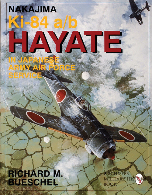 Load image into Gallery viewer, Nakajima Ki-84 a/b Hayate in Japanese Army Air Force Service by Schiffer Publishing
