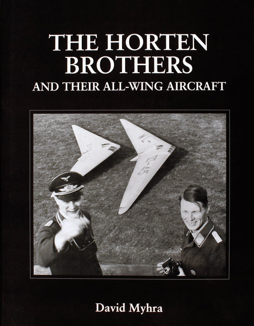 Load image into Gallery viewer, The Horten Brothers and Their All-Wing Aircraft by Schiffer Publishing
