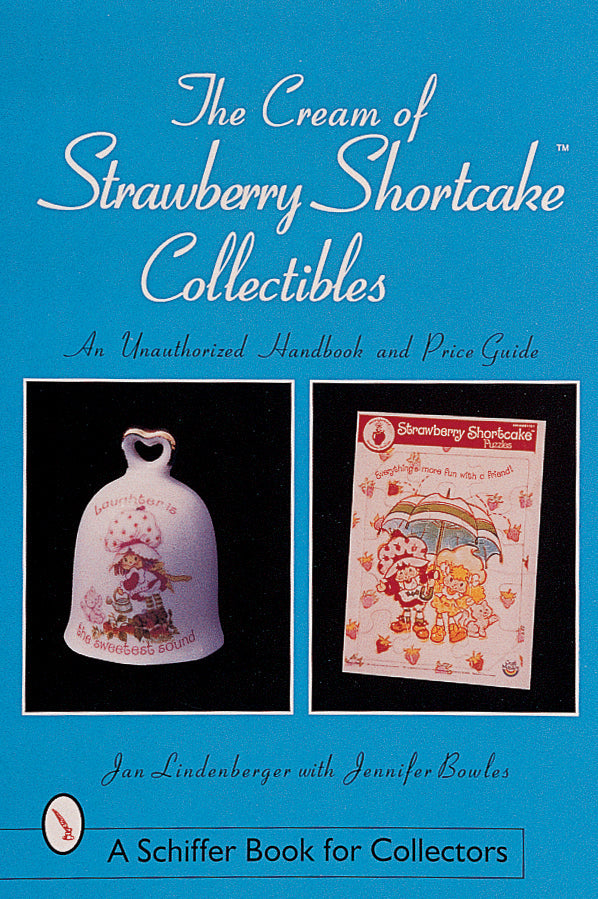 The Cream of Strawberry Shortcake™ Collectibles by Schiffer Publishing