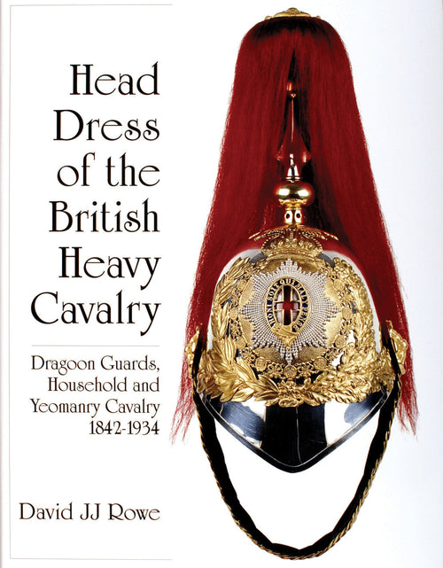 Load image into Gallery viewer, Head Dress of the British Heavy Cavalry by Schiffer Publishing
