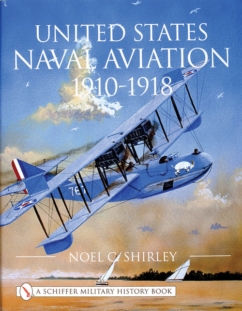 Load image into Gallery viewer, United States Naval Aviation 1910-1918 by Schiffer Publishing
