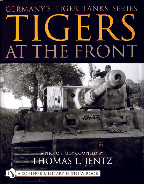 Load image into Gallery viewer, Germany's Tiger Tanks Series Tigers at the Front by Schiffer Publishing
