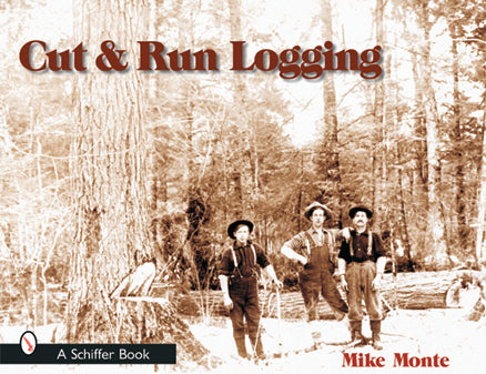 Load image into Gallery viewer, Cut &amp; Run Logging by Schiffer Publishing
