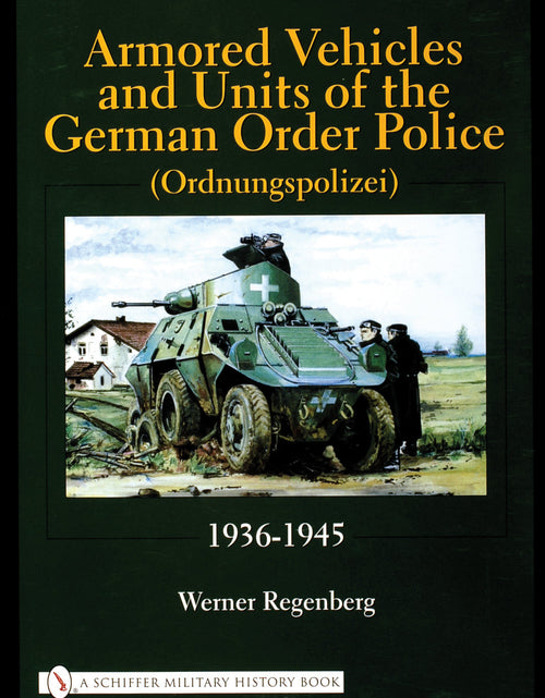 Load image into Gallery viewer, Armored Vehicles and Units of the German Order Police (Ordnungspolizei) 1936-1945 by Schiffer Publishing
