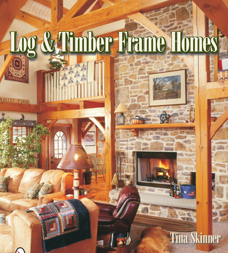Log & Timber Frame Homes by Schiffer Publishing