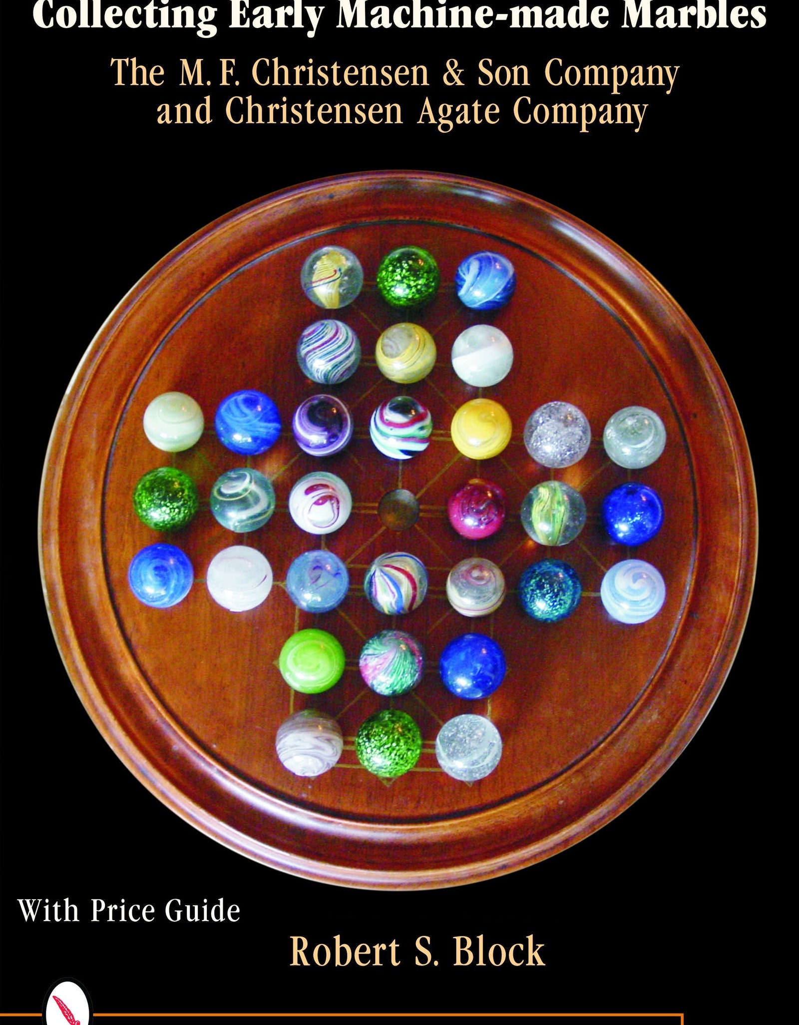 Collecting Early Machine Made Marbles from the M.F. Christensen & Son Company and Christensen Agate Company by Schiffer Publishing