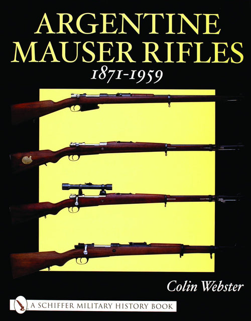 Load image into Gallery viewer, Argentine Mauser Rifles 1871-1959 by Schiffer Publishing
