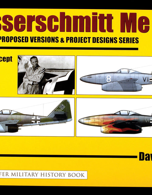 Load image into Gallery viewer, Messerschmitt Me 262: Variations, Proposed Versions &amp; Project Designs Series by Schiffer Publishing
