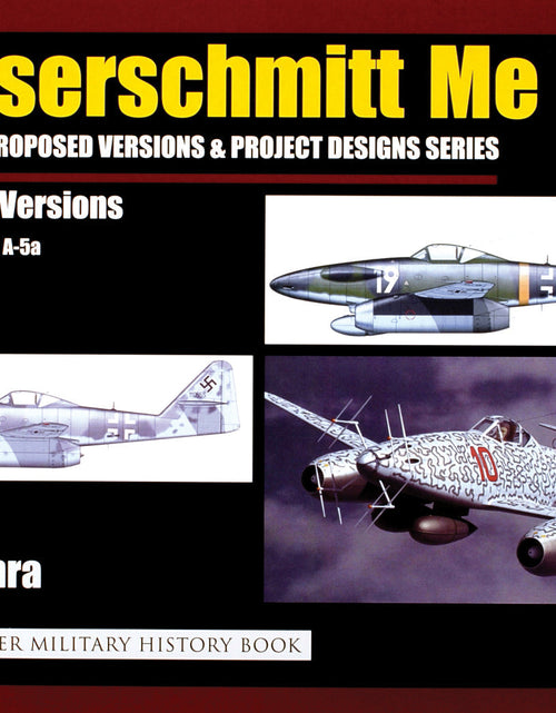 Load image into Gallery viewer, Messerschmitt Me 262: Variations, Proposed Versions &amp; Project Designs Series by Schiffer Publishing
