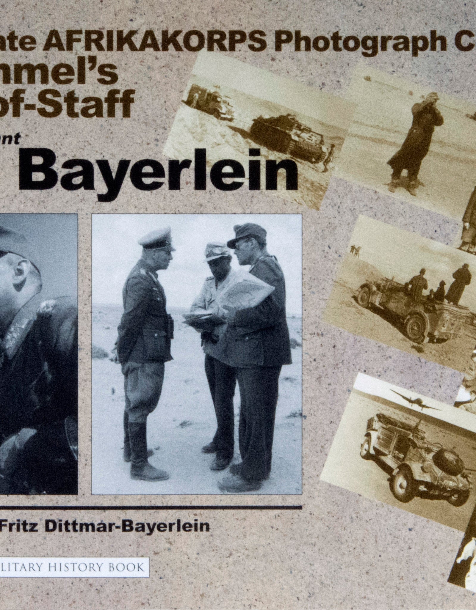 The Private Afrikakorps Photograph Collection of Rommel's Chief-of Staff Generalleutnant Fritz Bayerlein by Schiffer Publishing