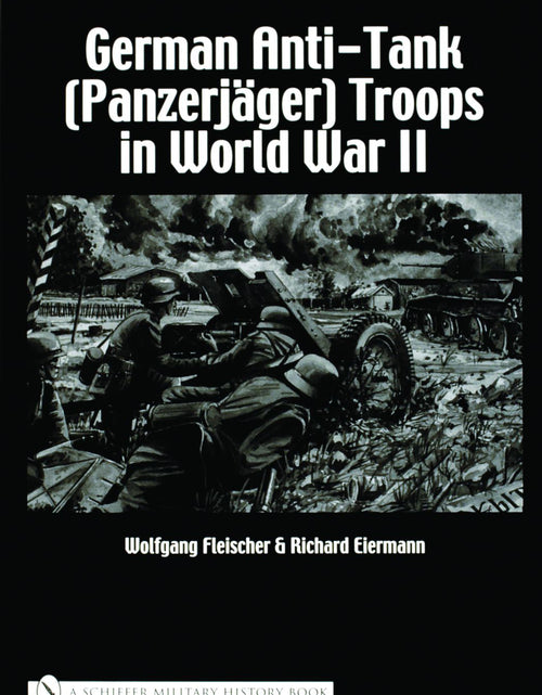 Load image into Gallery viewer, German Anti-Tank (Panzerjäger) Troops in World War II by Schiffer Publishing
