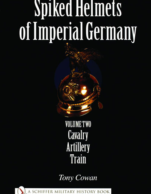 Load image into Gallery viewer, Spiked Helmets of Imperial Germany by Schiffer Publishing
