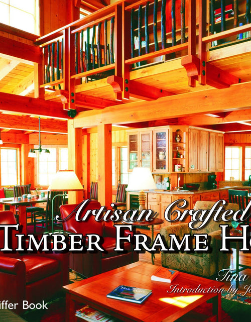 Load image into Gallery viewer, Artisan Crafted Timber Frame Homes by Schiffer Publishing

