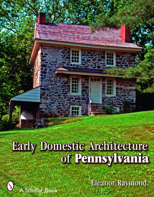 Load image into Gallery viewer, Early Domestic Architecture of Pennsylvania by Schiffer Publishing

