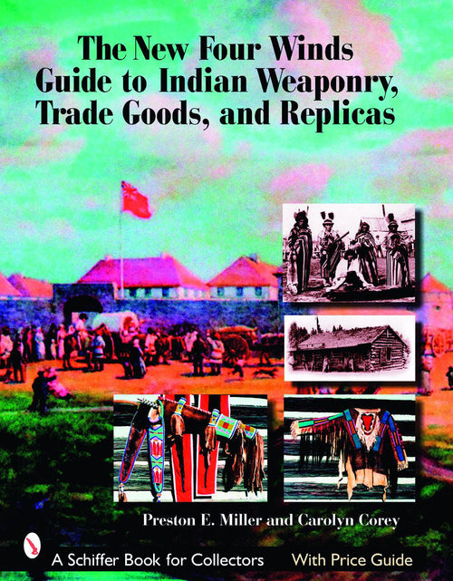 Load image into Gallery viewer, The New Four Winds Guide to Indian Weaponry, Trade Goods, and Replicas by Schiffer Publishing
