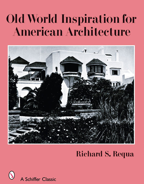 Load image into Gallery viewer, Old World Inspiration for American Architecture by Schiffer Publishing
