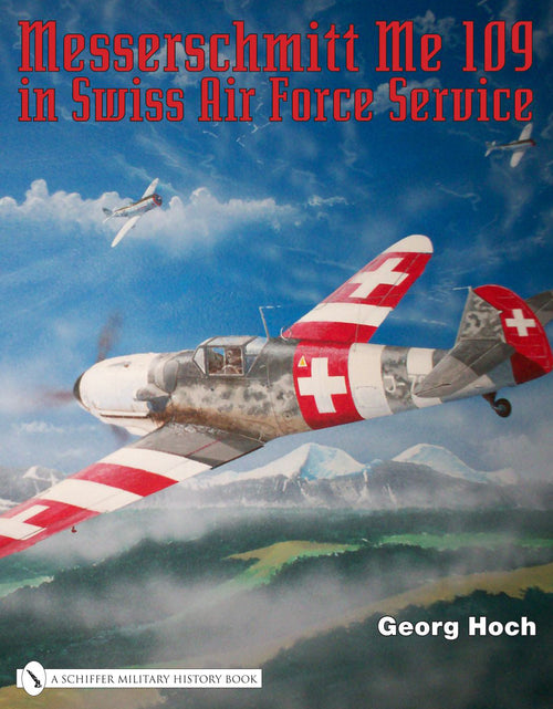 Load image into Gallery viewer, Messerschmitt Me 109 in Swiss Air Force Service by Schiffer Publishing
