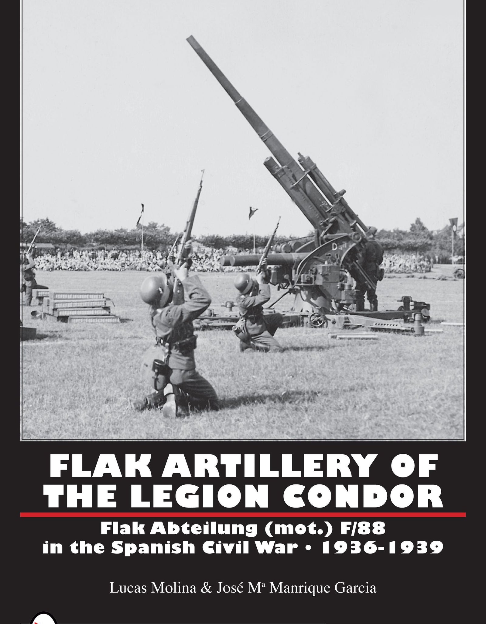 Flak Artillery of the Legion Condor by Schiffer Publishing
