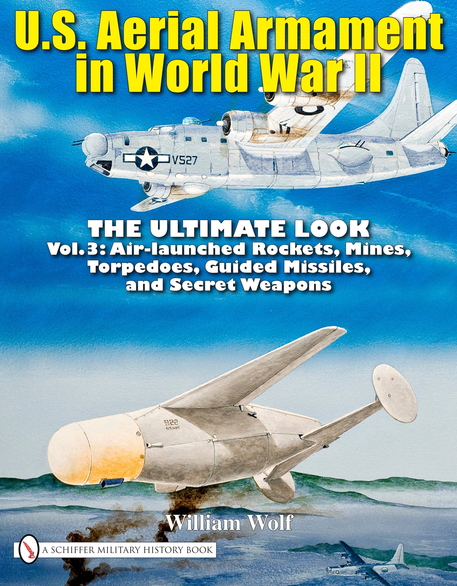 U.S. Aerial Armament in World War II - The Ultimate Look by Schiffer Publishing