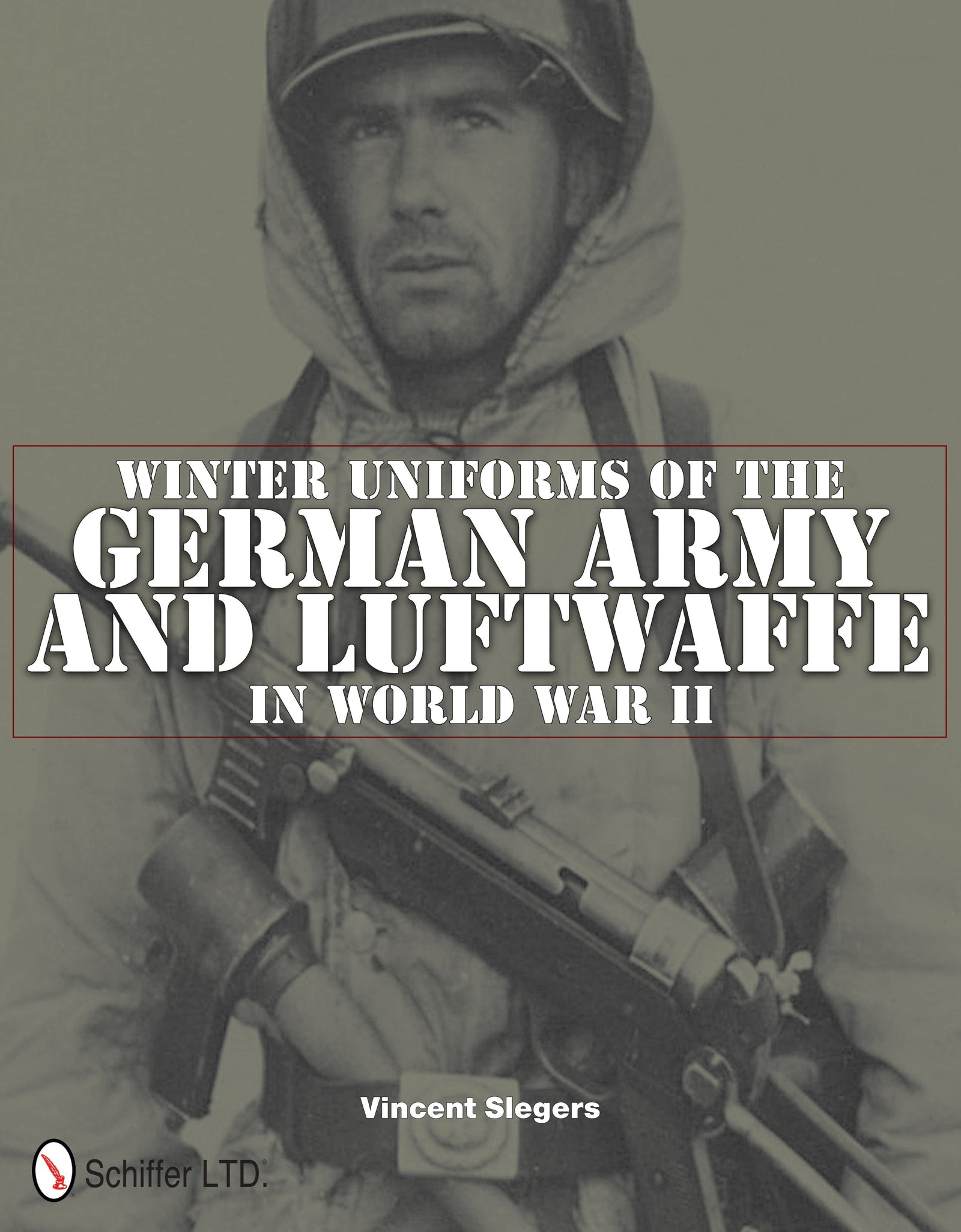 Winter Uniforms of the German Army and Luftwaffe in World War II by Schiffer Publishing