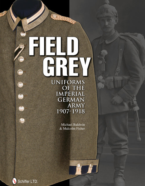 Load image into Gallery viewer, Field Grey Uniforms of the Imperial German Army, 1907-1918 by Schiffer Publishing
