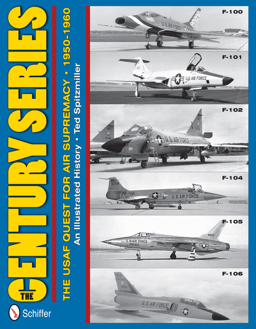 Load image into Gallery viewer, The Century Series: The USAF Quest for Air Supremacy, 1950-1960 by Schiffer Publishing
