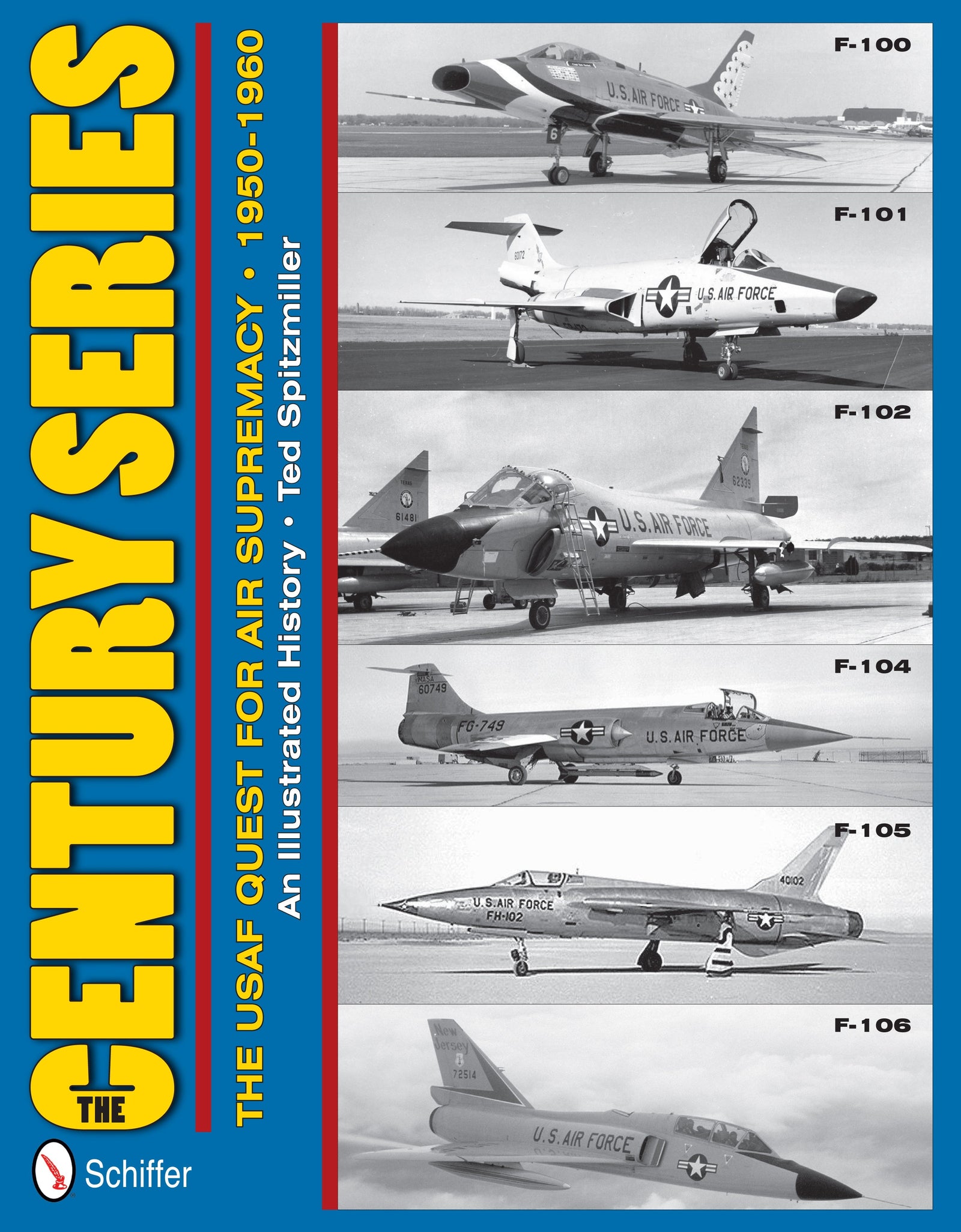 The Century Series: The USAF Quest for Air Supremacy, 1950-1960 by Schiffer Publishing