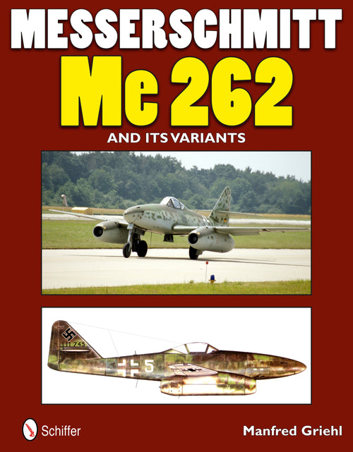 Load image into Gallery viewer, Messerschmitt Me 262 and its Variants by Schiffer Publishing
