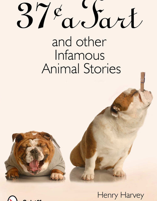 Load image into Gallery viewer, 37¢ a Fart and Other Infamous Animal Stories by Schiffer Publishing

