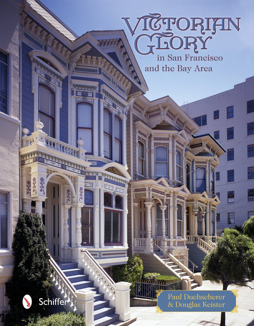 Load image into Gallery viewer, Victorian Glory in San Francisco and the Bay Area by Schiffer Publishing
