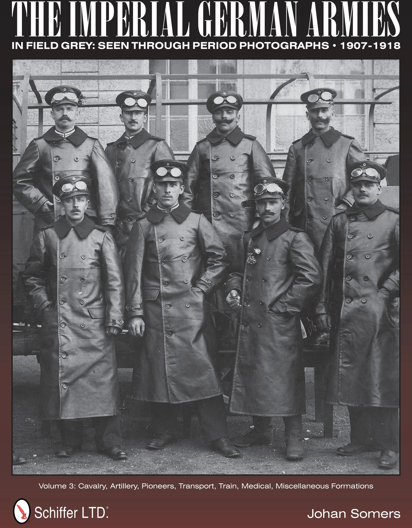 The Imperial German Armies in Field Grey Seen Through Period Photographs • 1907-1918 by Schiffer Publishing