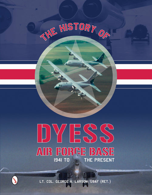 Load image into Gallery viewer, The History of Dyess Air Force Base by Schiffer Publishing
