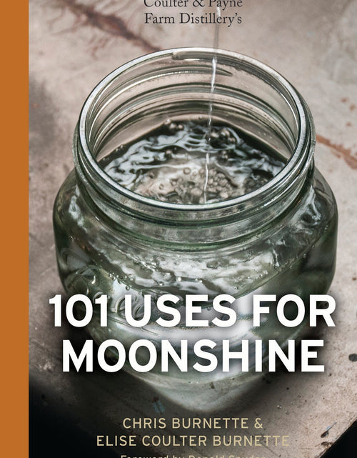Load image into Gallery viewer, Coulter &amp; Payne Farm Distillery's 101 Uses for Moonshine by Schiffer Publishing

