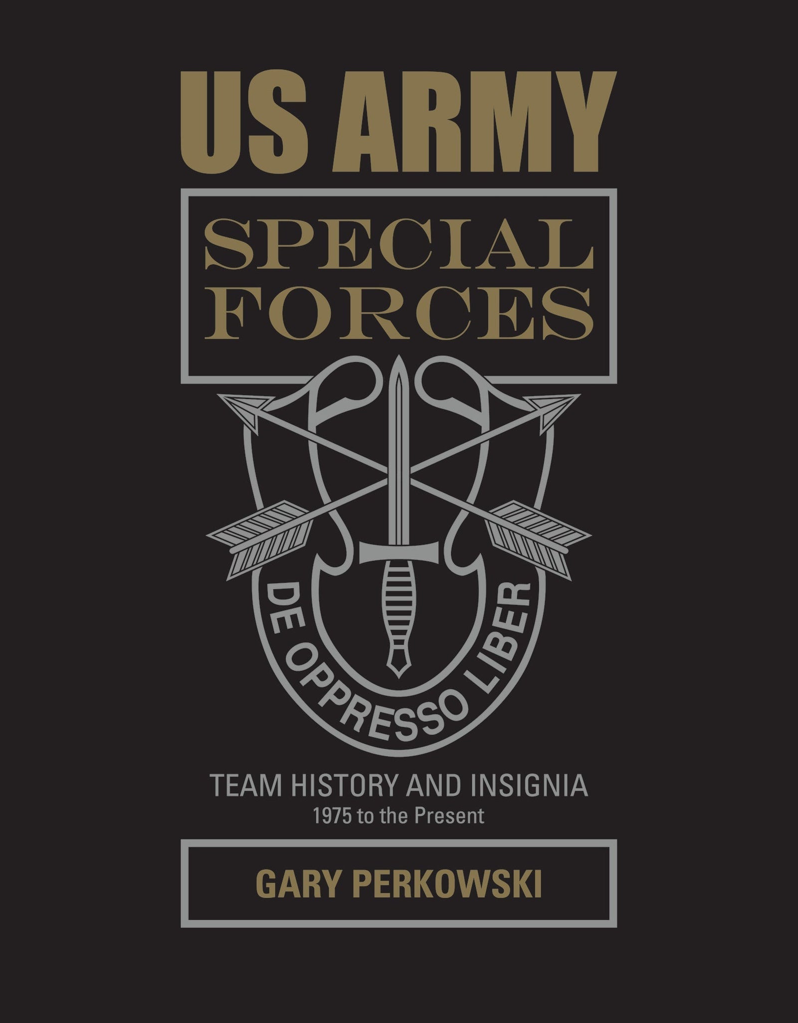 US Army Special Forces Team History and Insignia 1975 to the Present by Schiffer Publishing