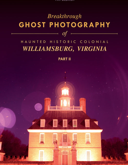 Load image into Gallery viewer, Breakthrough Ghost Photography of Haunted Historic Colonial Williamsburg, Virginia Part II by Schiffer Publishing
