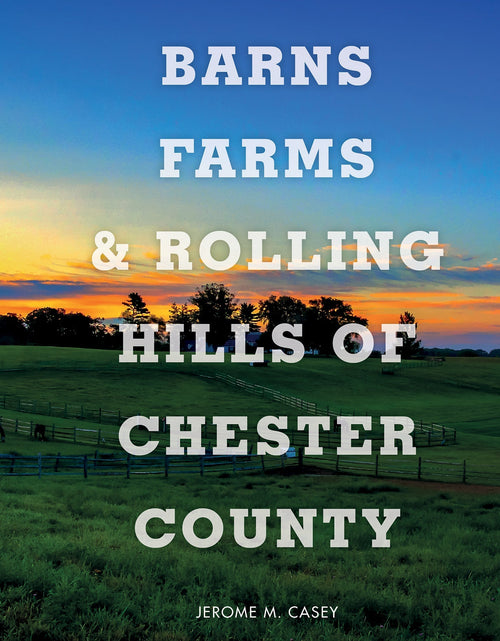 Load image into Gallery viewer, Barns, Farms, and Rolling Hills of Chester County by Schiffer Publishing
