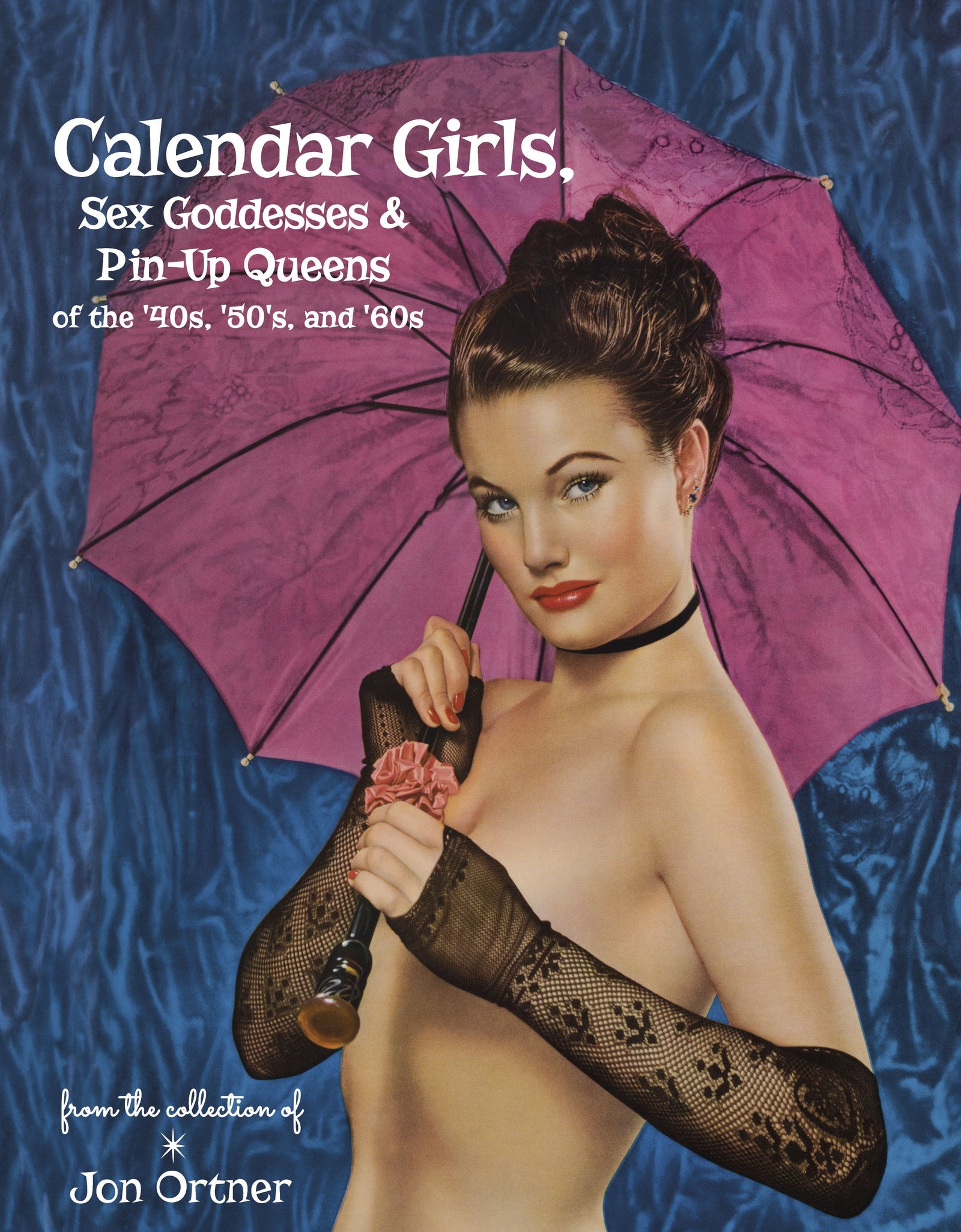 Calendar Girls, Sex Goddesses, and Pin-Up Queens of the '40s, '50s, and '60s by Schiffer Publishing