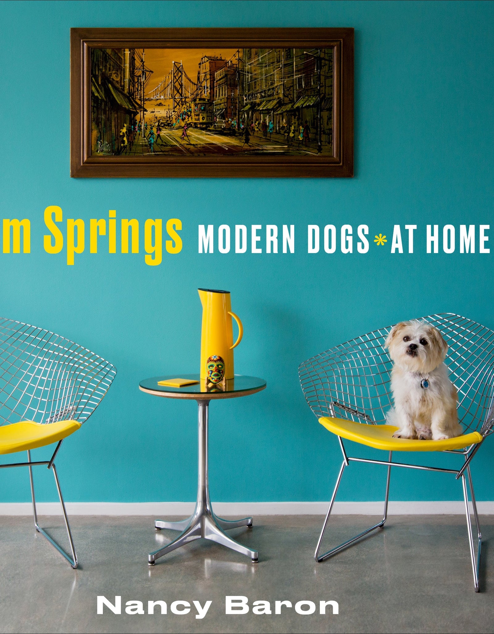 Palm Springs Modern Dogs at Home by Schiffer Publishing