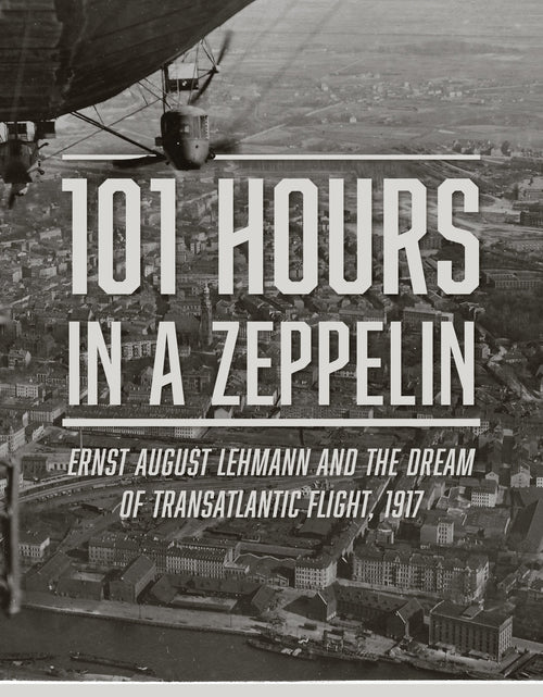 Load image into Gallery viewer, 101 Hours in a Zeppelin by Schiffer Publishing
