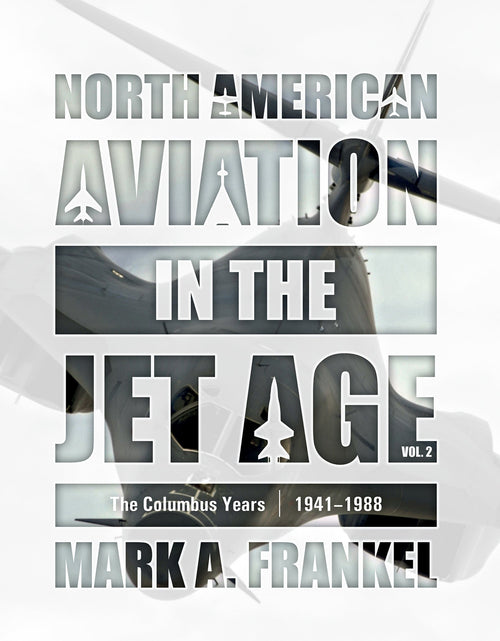 Load image into Gallery viewer, North American Aviation in the Jet Age, Vol. 2 by Schiffer Publishing
