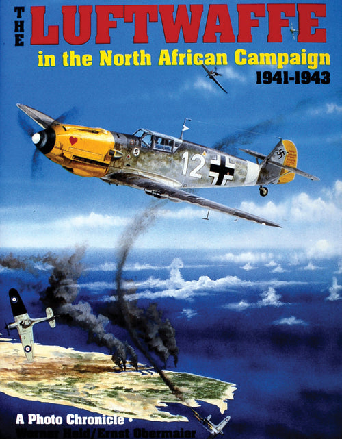 Load image into Gallery viewer, The Luftwaffe in the North African Campaign 1941-1943 by Schiffer Publishing
