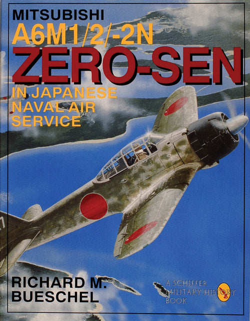 Load image into Gallery viewer, Mitsubishi A6M-1/2/2-N Zero-Sen of the Japanese Naval Air Service by Schiffer Publishing
