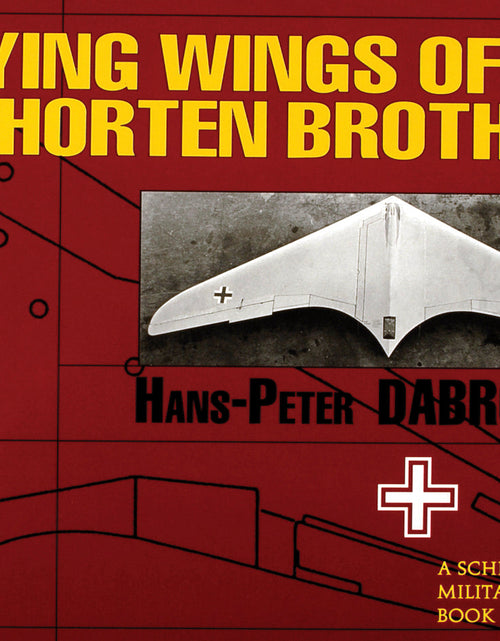 Load image into Gallery viewer, Flying Wings of the Horten Brothers by Schiffer Publishing
