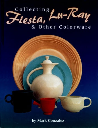 Load image into Gallery viewer, Collecting Fiesta, Lu-Ray &amp; Other Colorware by Schiffer Publishing
